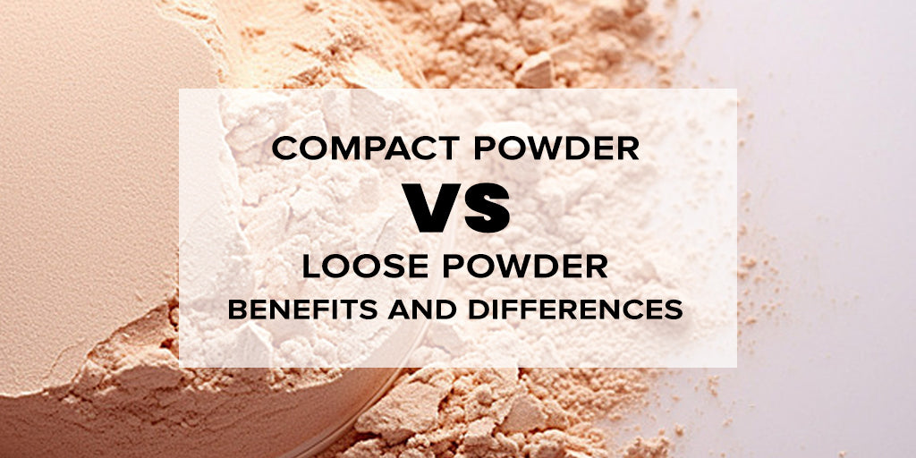 Compact Powder vs. Loose Powder: Benefits and Differences